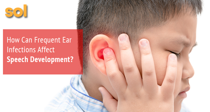 How Can Frequent Ear Infections Affect Speech Development? | Sol Speech & Language Therapy | Austin Texas Speech Therapist