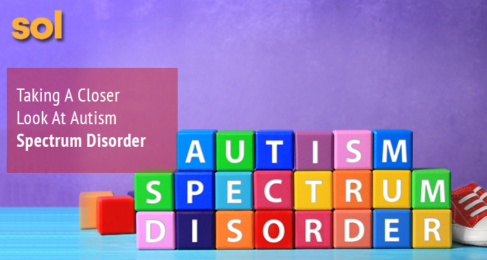 Taking A Closer Look At Autism Spectrum Disorder | Sol Speech & Language Therapy | Austin Texas