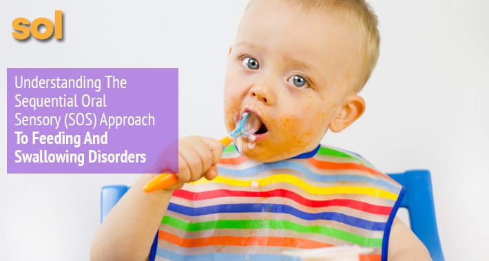 Understanding The Sequential Oral Sensory (SOS) Approach To Feeding And Swallowing Disorders | Sol Speech & Language Therapy | Austin Texas